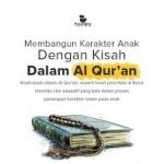 Membentuk Karakter Anak Melalui Kisah-kisah dalam Al-Qur’an