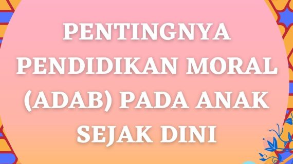 Adab dan Akhlak yang Harus Diajarkan Sejak Usia Balita